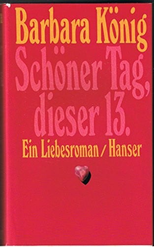 Schöner Tag, dieser 13.: Ein Liebesroman