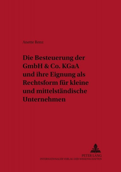 Die Besteuerung der GmbH & Co. KGaA und ihre Eignung als Rechtsform für kleine und mittelständische