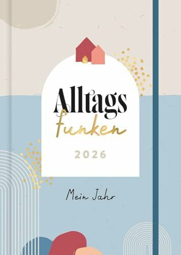 Alltagsfunken 2026: Mein Jahr. Ein achtsamer Jahresplaner: DIN A5, 12 inspirierende Monatstexte, spirituelle Gedanken, Reflexionsfragen und Platz für Notizen