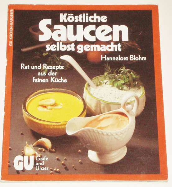 Köstliche Saucen selbst gemacht: Rat und Rezepte aus der feinen Küche (GU Kochen & Verwöhnen Küchen-Ratgeber)