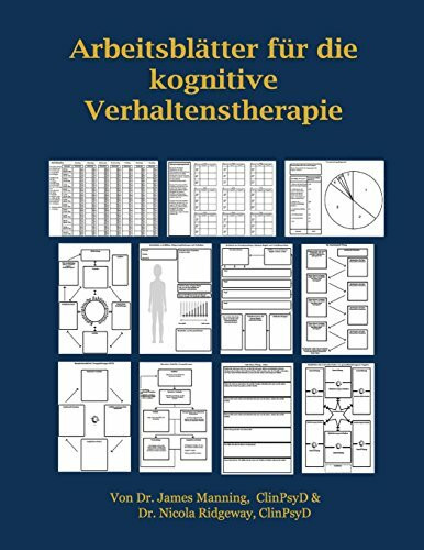 ARBEITSBLÄTTER FÜR die KOGNITIVE VERHALTENSTHERAPIE: ARBEITSBLÄTTER FÜR die KOGNITIVE VERHALTENSTHERAPIE: THERAPEUTEN IN AUSBILDUNG: ARBEITSBLÄTTER ... KOPIERVORLAGEN – ALLES IN EINEM BUCH.