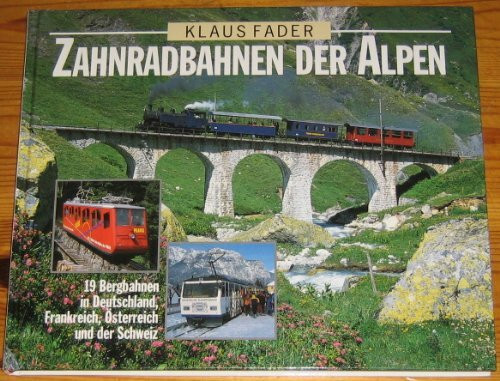 Zahnradbahnen der Alpen. 19 Bergbahnen in Deutschland, Frankreich, Österreich und der Schweiz