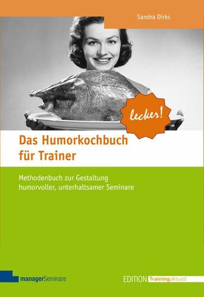 Das Humorkochbuch für Trainer: Methodenbuch zur Gestaltung humorvoller, unterhaltsamer Seminare (Edition Training aktuell)