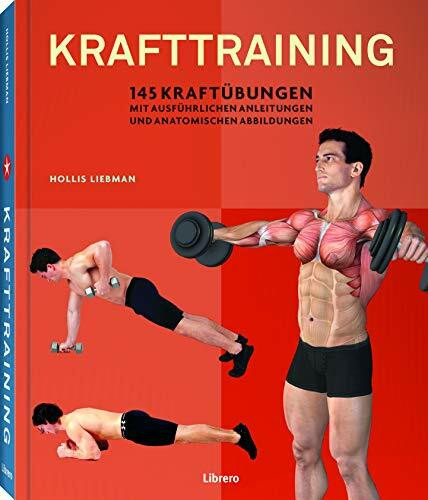 Krafttraining: 145 Kraftübungen mit ausführlichen Anleitungen und anatomischen Abbildungen