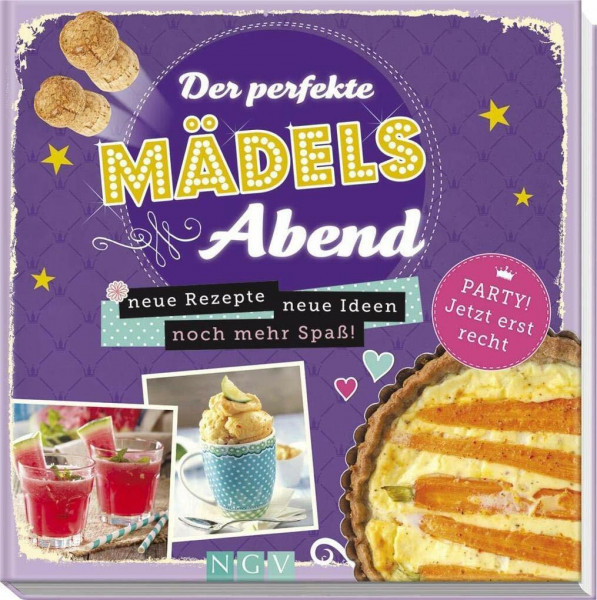 Der perfekte Mädelsabend: Neue Rezepte, neue Ideen, noch mehr Spaß!