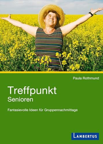 Treffpunkt Senioren: Fantasievolle Ideen für Gruppennachmittage