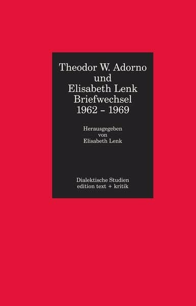 Theodor W. Adorno und Elisabeth Lenk. Briefwechsel 1962-1969 Theodor W. Adorno und Elisabeth Lenk. Briefwechsel 1962-1969