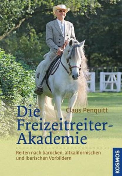 Die Freizeitreiter-Akademie: Reiten nach barocken, altkalifornischen und iberischen Vorbildern