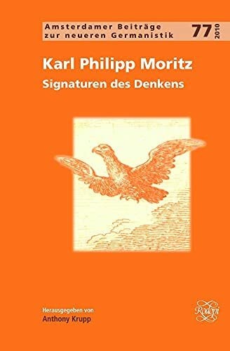 Karl Philipp Moritz.: Signaturen des Denkens. (Amsterdamer Beiträge zur neueren Germanistik, Band 77)