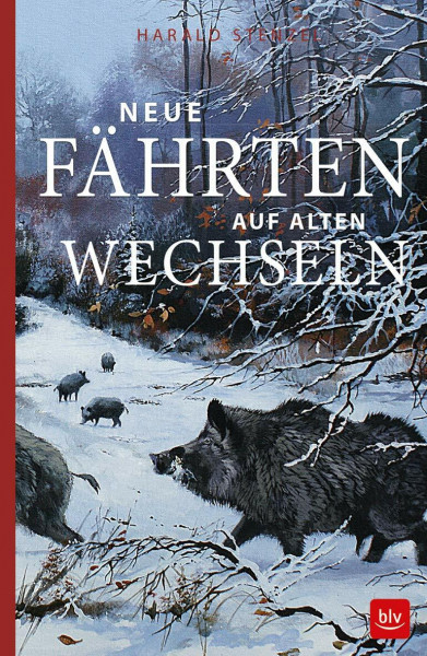 Neue Fährten auf alten Wechseln (BLV Jagderzählungen & Jagdbildbände)