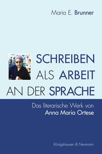 Schreiben als Arbeit an der Sprache: Das literarische Werk von Anna Maria Ortese: Das literarische Werk von Anna Maria Ortese. Ungekürzte Ausgabe