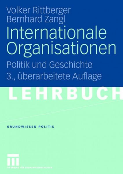 Internationale Organisationen: Politik und Geschichte (Grundwissen Politik)