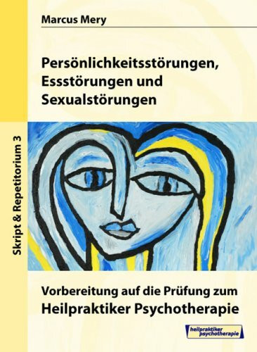 Heilpraktiker Psychotherapie. Mein Weg zum Heilpraktiker Psychotherapie in 6 Bänden: Persönlichkeits-, Schlaf, Ess- und Sexualstörungen