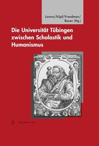 Die Universität Tübingen zwischen Scholastik und Humanismus: Tübinger Bausteine zur Landesgeschichte, Bd. 20