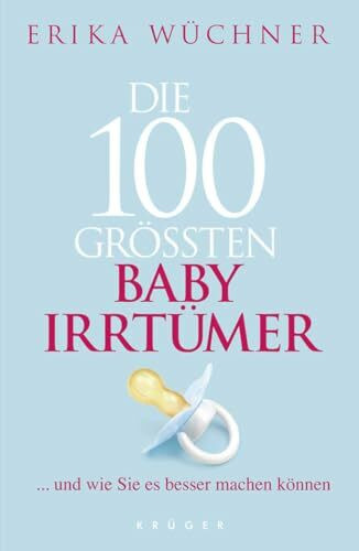 Die 100 größten Babyirrtümer: ... und wie Sie es besser machen können