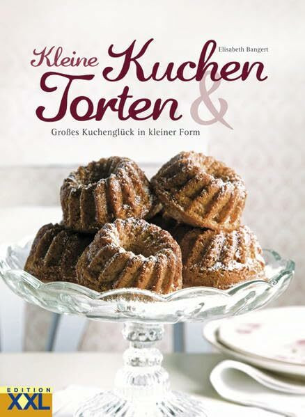 Kleine Kuchen & Torten: Großes Kuchenglück in kleiner Form