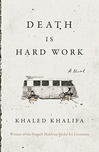 Death Is Hard Work: A Novel. Winner of the Naguib Mahfouz Medal for Literature 2013