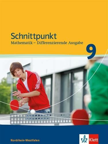 Schnittpunkt Mathematik 9. Differenzierende Ausgabe Nordrhein-Westfalen: Schulbuch Klasse 9 (Schnittpunkt Mathematik. Differenzierende Ausgabe für Nordrhein-Westfalen ab 2012)