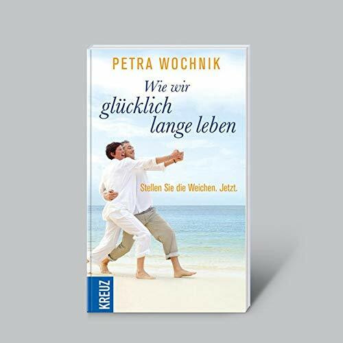 Wie wir glücklich lange leben