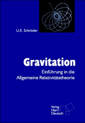 Gravitation. Einführung in die Allgemeine Relativitätstheorie.
