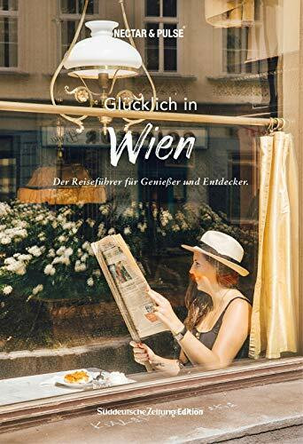 Glücklich in Wien: Der Reiseführer für Genießer und Entdecker (Glücklich in: Reiseführer für Genießer und Entdecker)