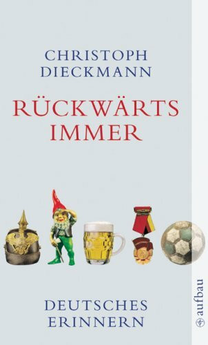 Rückwärts immer: Deutsches Erinnern (Aufbau Taschenbücher)