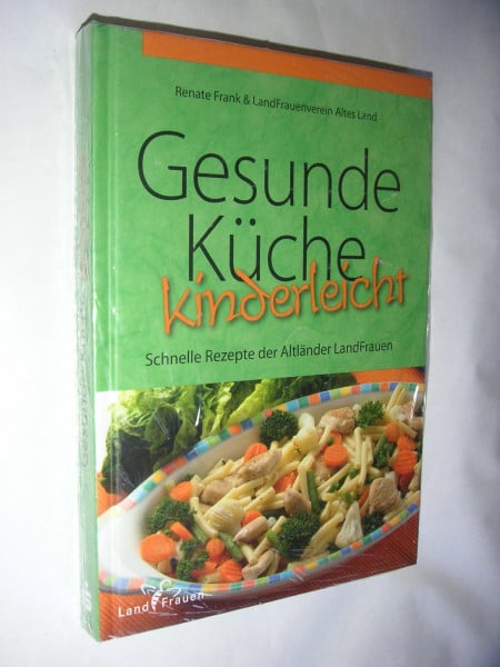 Gesunde Küche - kinderleicht: Schnelle Rezepte der Altländer LandFrauen