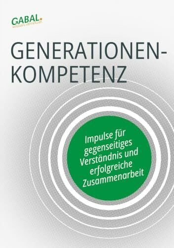 Generationenkompetenz: Impulse für gegenseitiges Verständnis und erfolgreiche Zusammenarbeit (Dein Business)