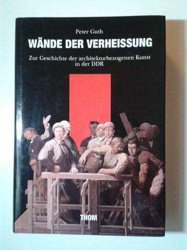 Wände der Verheißung. Zur Geschichte der architekturbezogenen Kunst in der DDR