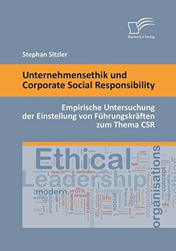 Unternehmensethik und Corporate Social Responsibility: Empirische Untersuchung der Einstellung von Führungskräften zum Thema Csr