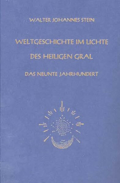 Weltgeschichte im Lichte des heiligen Gral: Das neunte Jahrhundert
