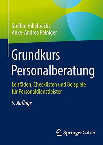 Grundkurs Personalberatung: Leitfäden, Checklisten und Beispiele für Personaldienstleister