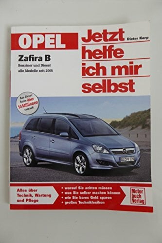 Opel Zafira B: Benziner und Diesel alle Modelle seit 2005: Benziner und Diesel. Alle Modelle seit 2005. Alles über Technik, Wartung und Pflege (Jetzt helfe... Opel Zafira B: Benziner und Diesel alle Modelle seit 2005: Benziner und Diesel. Alle Modelle seit 2005. Alles über Technik, Wartung und Pflege (Jetzt helfe ich mir selbst)