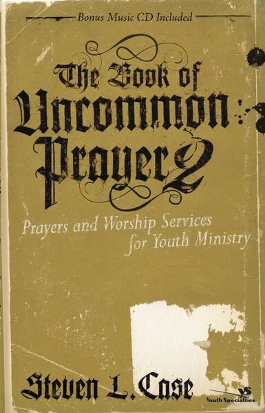 The Book of Uncommon Prayer 2: Prayers And Worship Services for Youth Ministry (Soul Shaper) The Book of Uncommon Prayer 2: Prayers And Worship Services for Youth Ministry (Soul Shaper)