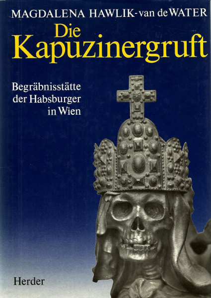 Die Kapuzinergruft: Begräbnisstätte der Habsburger in Wien