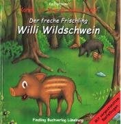 Der freche Frischling Willi Wildschwein: Komm, ich zeig dir meine Welt Der freche Frischling Willi Wildschwein: Komm, ich zeig dir meine Welt