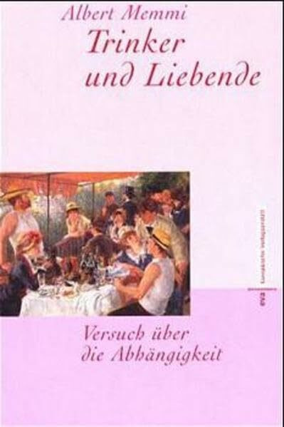 Trinker und Liebende. Versuch über die Abhängigkeit