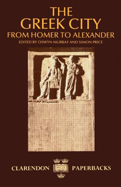 The Greek City: From Homer to Alexander (Clarendon Paperbacks)