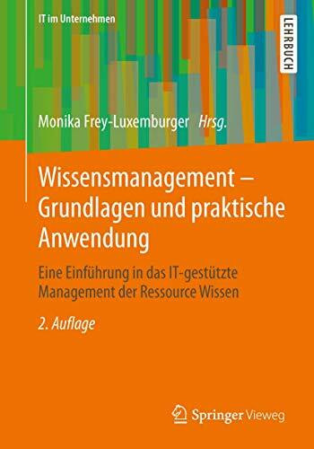 Wissensmanagement - Grundlagen und praktische Anwendung: Eine Einführung in das IT-gestützte Management der Ressource Wissen (IT im Unternehmen)