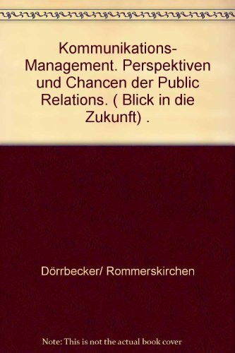 Blick in die Zukunft: Kommunikationsmanagement. Perspektiven und Chancen der Public Relations