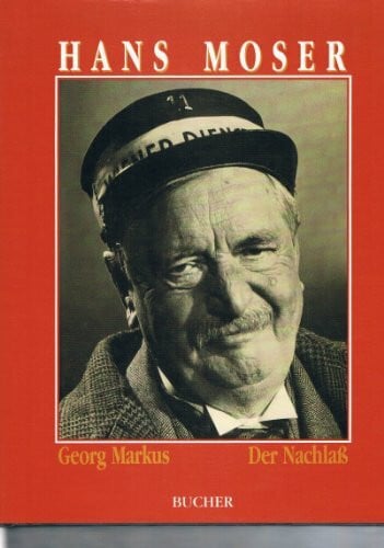 Hans Moser. Der Nachlaß: Eine Bildbiographie