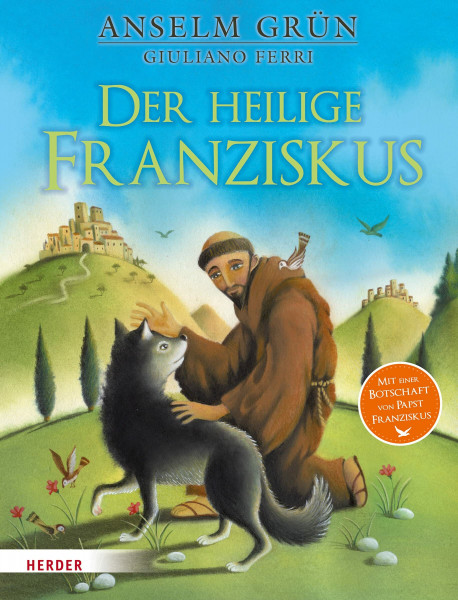 Der heilige Franziskus: Mit e. Botschaft v. Papst Franziskus