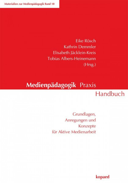 Medienpädagogik Praxis Handbuch: Grundlagen, Anregungen und Konzepte für aktive Medienarbeit
