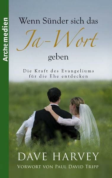 Wenn Sünder sich das Ja-Wort geben: Die Kraft des Evangeliums für die Ehe entdecken