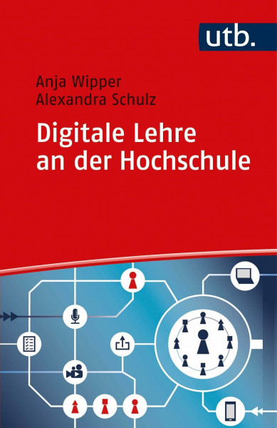 Digitale Lehre an der Hochschule: Vom digitalen Tool bis zum Blended-Learning-Konzept (Kompetent lehren): Vom Einsatz digitaler Tools bis zum Blended-Learning-Konzept