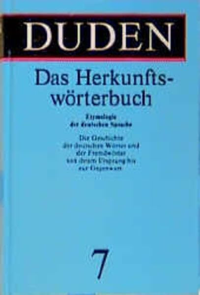 Duden, Bd. 7: Das Herkunftswörterbuch: Etymologie der deutschen Sprache. Die Geschichte der deutschen Wörter bis zur Gegenwart