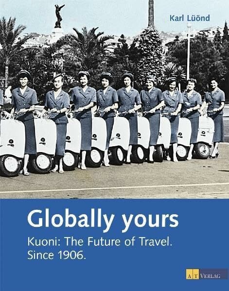 Mondailement vôtre Kuoni: Kuoni: L'Avenir du Voyage. Depuis 1906