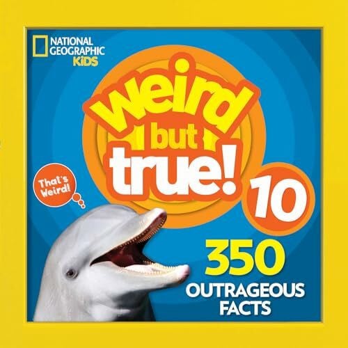 Weird But True 10: 350 Outrageous Facts