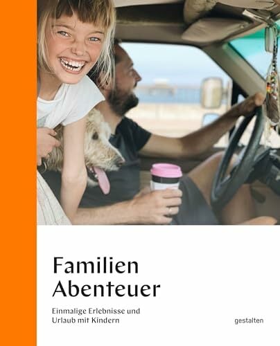 Familienabenteuer: Einmalige Erlebnisse und Urlaub mit Kindern Familienabenteuer: Einmalige Erlebnisse und Urlaub mit Kindern