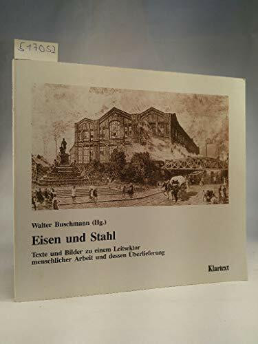 Eisen und Stahl: Texte und Bilder zu einem Leitsektor menschlicher Arbeit und dessen Uberlieferung (German Edition)